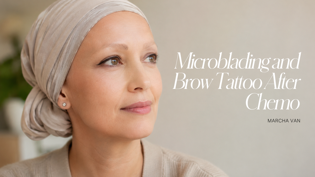 Microblading and Brow Tattoo After Chemotherapy: The Questions to Ask First